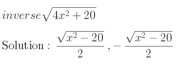 The inverse of sqrt(4x^2+20) is (sqrt(x^2-20))/2 ,-(sqrt(x^2-20))/2